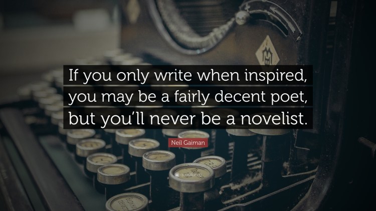 171154-Neil-Gaiman-Quote-If-you-only-write-when-inspired-you-may-be-a